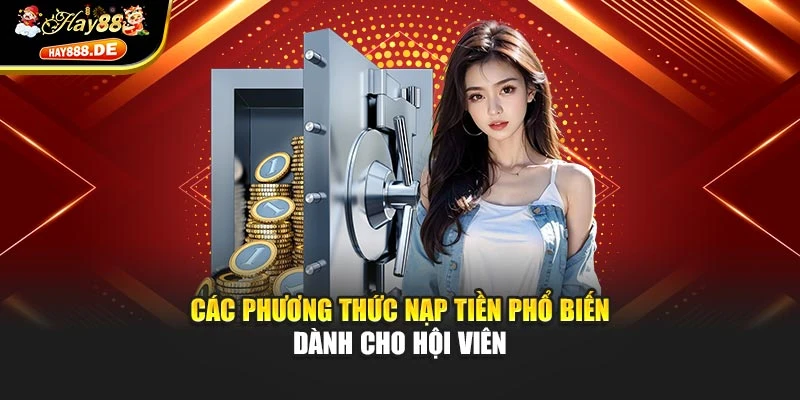 Các phương thức nạp tiền phổ biến dành cho hội viên