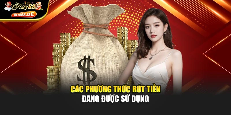 Các phương thức rút tiền đang được sử dụng