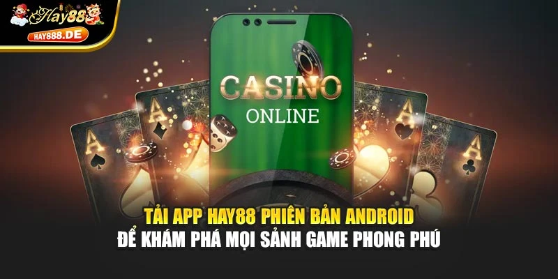 Tải app Hay88 phiên bản Android để khám phá mọi sảnh game phong phú