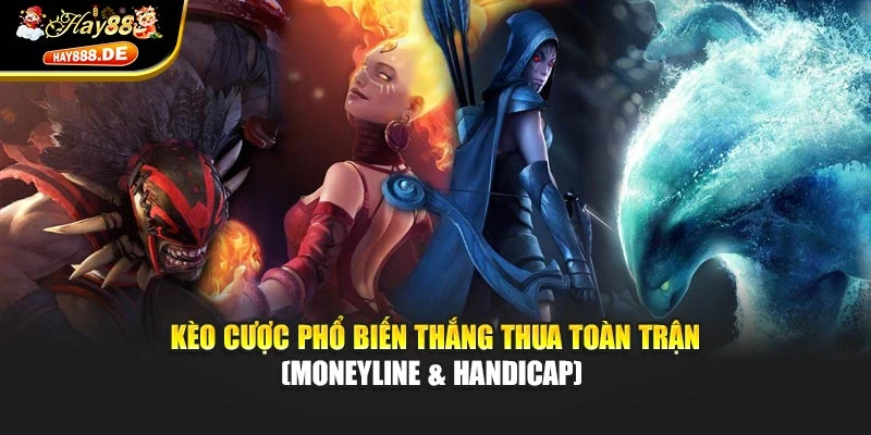 Kèo cược phổ biến thắng thua toàn trận (Moneyline & Handicap) 