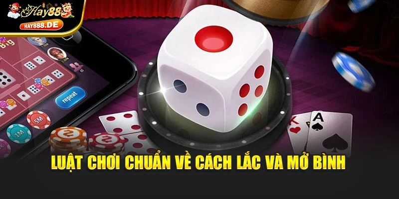 Luật chơi chuẩn về cách lắc và mở bình