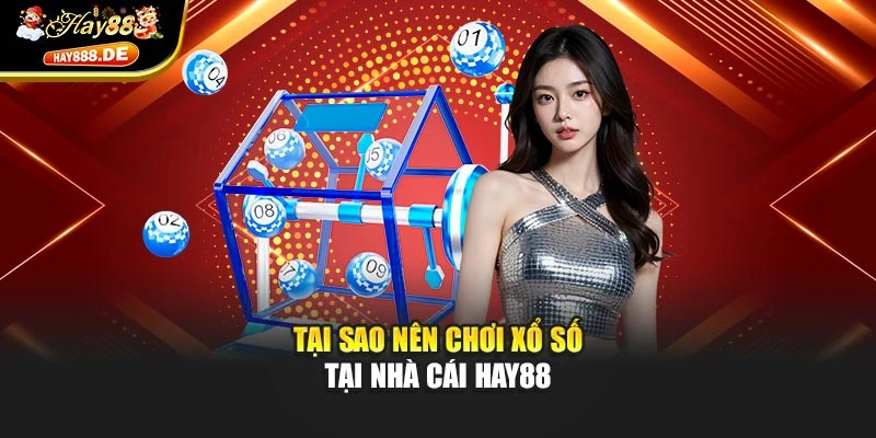 Tại sao nên chơi xổ số tại nhà cái Hay88